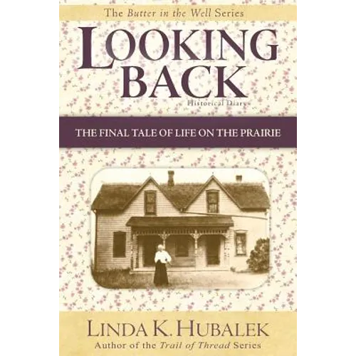 Looking Back: The Final Tale of Life on the Prairie (Butter in the Well Series)