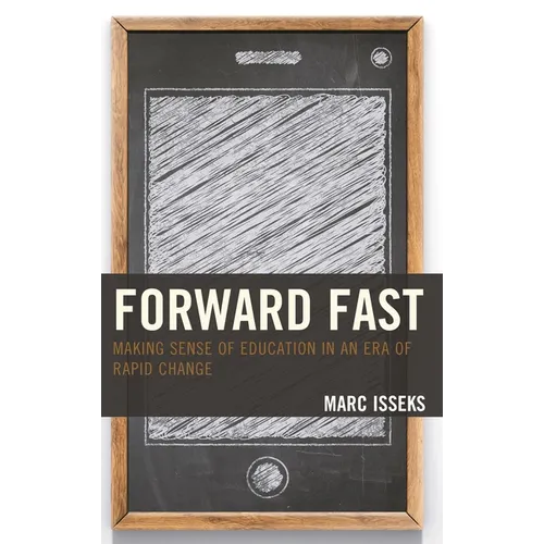 Forward Fast: Making Sense of Education in an Era of Rapid Change