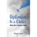 Optimism is a Choice and Other Timeless Ideas