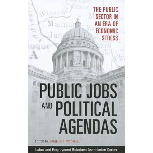 Public Jobs and Political Agendas: The Public Sector in an Era of Economic Stress