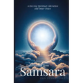 Breaking Free from Samsara: Achieving Spiritual Liberation and Inner Peace