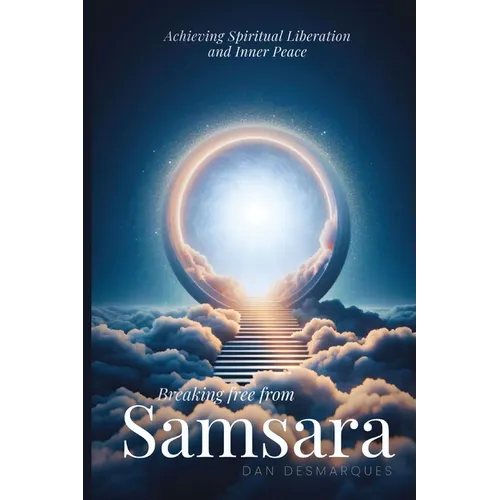 Breaking Free from Samsara: Achieving Spiritual Liberation and Inner Peace