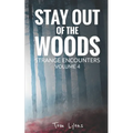 Stay Out of the Woods: Strange Encounters, Volume 4