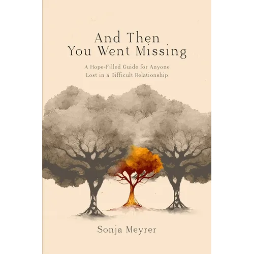 And Then You Went Missing: A Hope-Filled Guide for Anyone Lost in a Difficult Relationship