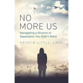 No More Us: Navigating a Divorce or Separation You Didn't Want