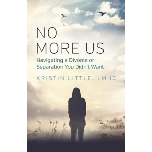 No More Us: Navigating a Divorce or Separation You Didn't Want