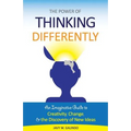 The Power of Thinking Differently: An imaginative guide to creativity, change, and the discovery of new ideas.