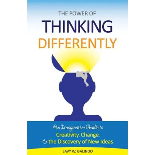 The Power of Thinking Differently: An imaginative guide to creativity, change, and the discovery of new ideas.