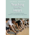 Teaching from the Heart: Developing Character, Confidence, and Leadership as a Yoga Teacher