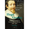 Hugo Grotius: A Lifelong Struggle for Peace in Church and State, 1583 - 1645