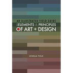 An Illustrated Field Guide to the Elements and Principles of Art + Design - Paperback