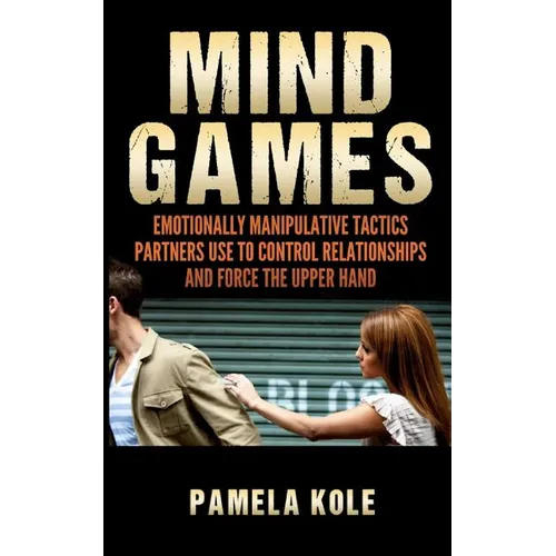 Mind Games: Emotionally Manipulative Tactics Partners Use to Control Relationshi