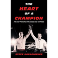 The Heart of a Champion: Five Easy Principles for Success and Happiness