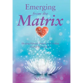 Emerging From the Matrix: Healing Human Trauma and Ending Global Enslavement