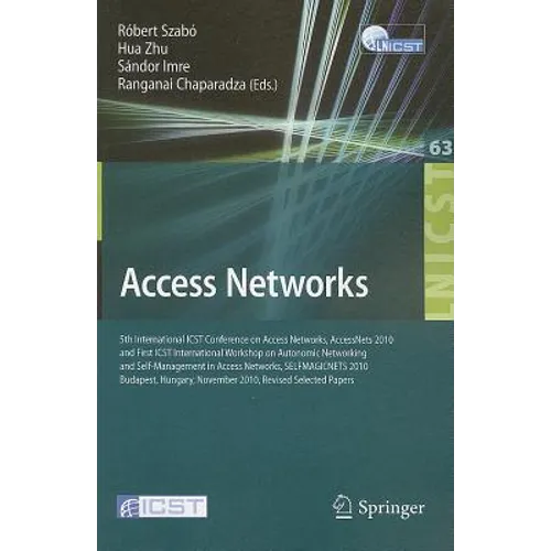 Access Networks: 5th International ICST Conference on Access Networks, AccessNets 2010 and First ICST International Workshop on Autonomic Networking a