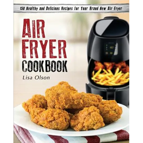 Air Fryer Cookbook: 150 Healthy and Delicious Recipes for Your Brand New Air Fryer