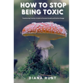 How to stop being toxic: Transforming Toxicity: A Guide to Personal Growth and Positive Change