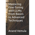 Mastering Fine-Tuning with LLMs: From Basics to Advanced Techniques
