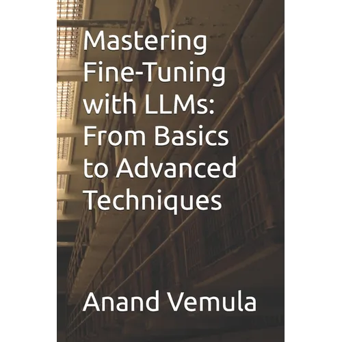 Mastering Fine-Tuning with LLMs: From Basics to Advanced Techniques
