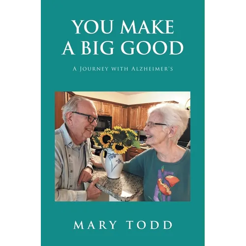 You Make A Big Good: A Journey with Alzheimer's