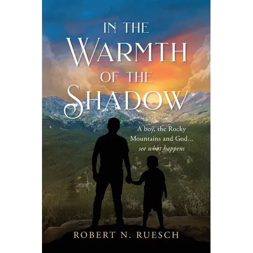In the Warmth of the Shadow: A boy, the Rocky Mountains and God... see what happens