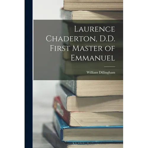 Laurence Chaderton, D.D. First Master of Emmanuel
