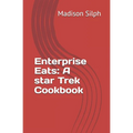 Enterprise Eats: A star Trek Cookbook