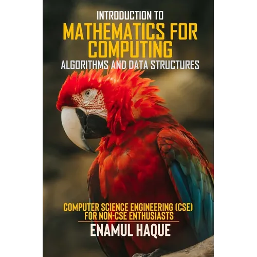 Introduction to Mathematics for Computing (Algorithms and Data Structures): Computer Science Engineering (CSE) for Non-CSE Enthusiasts