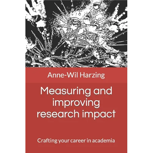 Measuring and improving research impact: Crafting your career in academia