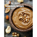 50 Nut Butter Cookbook Recipes