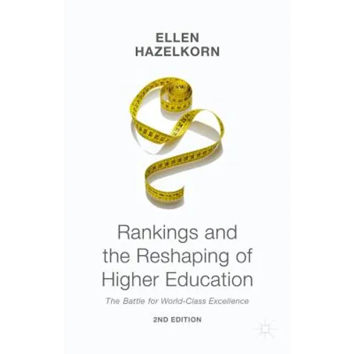 Rankings and the Reshaping of Higher Education: The Battle for World-Class Excellence