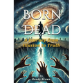 Born Dead: A Journey From Illusion To Truth