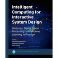 Intelligent Computing for Interactive System Design: Statistics, Digital Signal Processing and Machine Learning in Practice