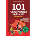 101 Conversations in Simple German: Short, Natural Dialogues to Improve Your Spoken German From Home