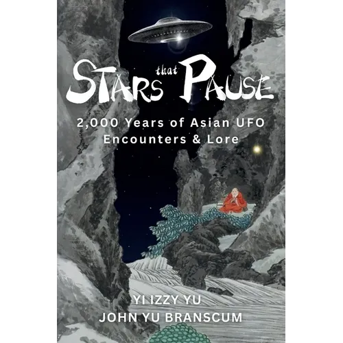 Stars That Pause: 2,000 Years of Asian UFO Encounters & Lore