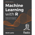Machine Learning with R - Third Edition: Expert techniques for predictive modeling