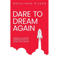 Dare To Dream Again: Embrace Your Worth, Transform Your Life, Achieve Your Dreams