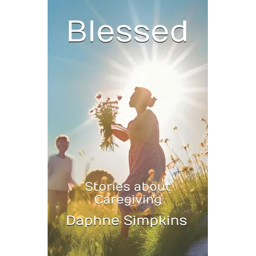 Blessed: Stories about Caregiving
