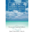 The 5 as: Acceptance, Affection, Appreciation, Approval, and Attention: The Journey to Emotional Fulfillment.