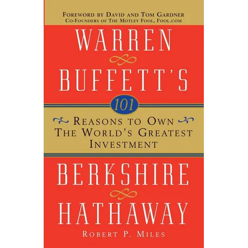 101 Reasons to Own the World's Greatest Investment: Warren Buffett's Berkshire Hathaway