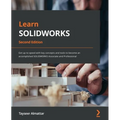 Learn SOLIDWORKS - Second Edition: Get up to speed with key concepts and tools to become an accomplished SOLIDWORKS Associate and Professional
