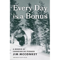 Every Day is a Bonus: A Memoir of Canadian Ski Pioneer Jim McConkey