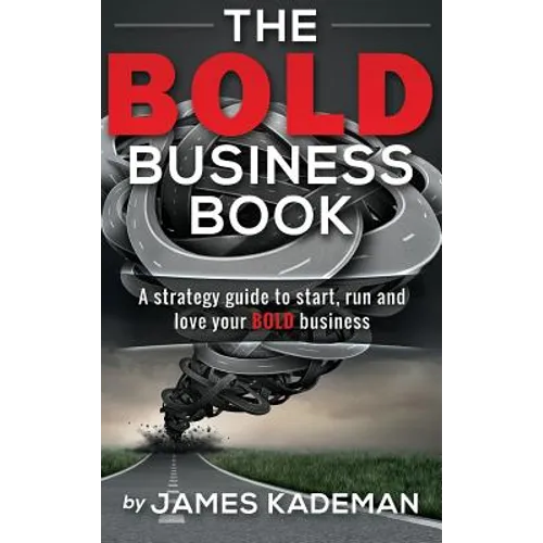 The BOLD Business Book: A strategy guide to start, run and love your bold business