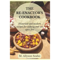 The Reenactor's Cookbook: Historical and Modern Recipes For Cooking Over an Open Fire
