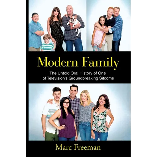 Modern Family: The Untold Oral History of One of Television's Groundbreaking Sitcoms