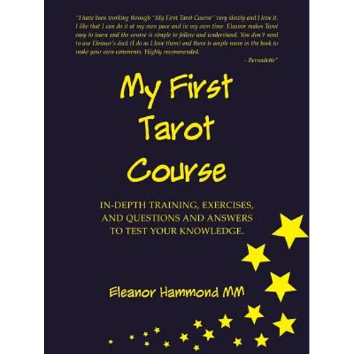 My First Tarot Course: In-Depth Training, Exercises, and Questions and Answers to Test Your Knowledge