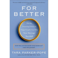 For Better: How the Surprising Science of Happy Couples Can Help Your Marriage Succeed