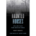 Haunted Houses: Chilling Tales From 26 American Homes