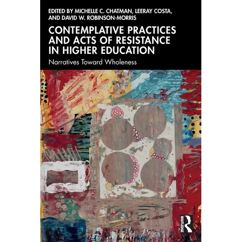 Contemplative Practices and Acts of Resistance in Higher Education: Narratives Toward Wholeness
