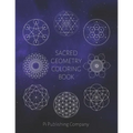 Sacred Geometry Coloring Book: 50 Coloring Pages To Enjoy For Relaxation - Fun Gift For Stress Relief